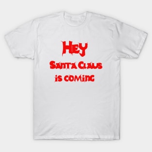 Hey, Santa Claus is coming T-Shirt